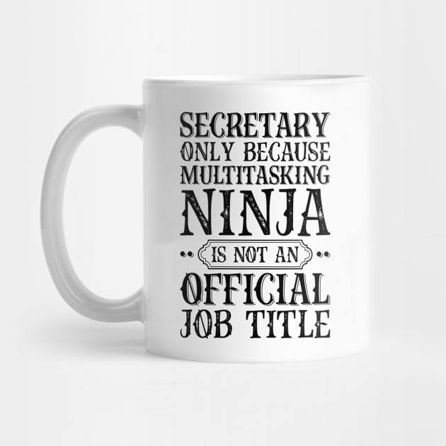 Secretary Only Because Multitasking Ninja Is Not An Official Job Title by Saimarts